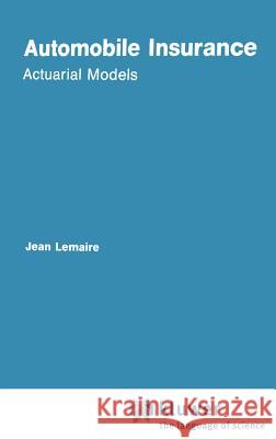 Automobile Insurance: Actuarial Models Lemaire, Jean 9780898381665 Springer