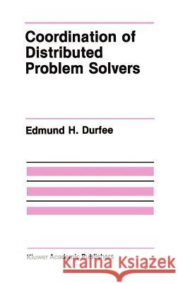 Coordination of Distributed Problem Solvers Edmund H. Durfee 9780898382846 Kluwer Academic Publishers
