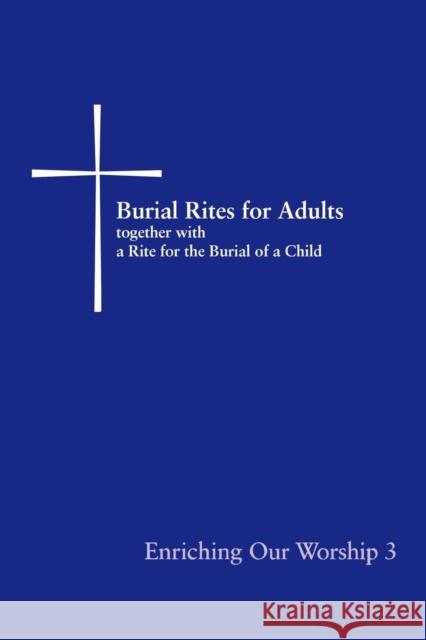 Burial Rites for Adults Together with a Rite for the Burial of a Child: Enriching Our Worship 3 Church Publishing 9780898695397 Church Publishing
