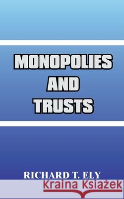 Monopolies and Trusts Richard T. Ely 9780898750928 University Press of the Pacific