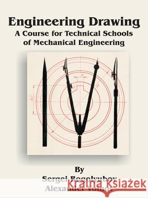 Engineering Drawing: A Course for Technical Schools of Mechanical Engineering Sergei Bogolyubov Alexander Voinov 9780898756470 University Press of the Pacific