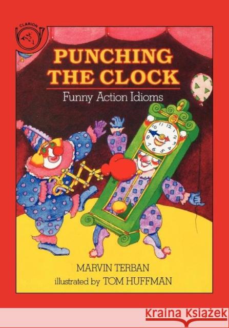 Punching the Clock: Funny Action Idioms Marvin Terban Tom Huffman Thomas Huffman 9780899198651 Clarion Books