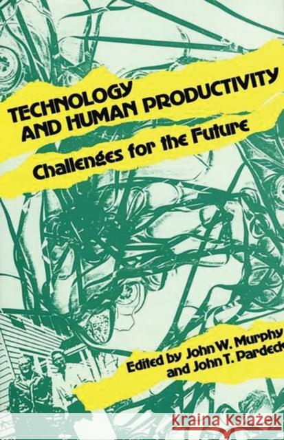 Technology and Human Productivity: Challenges for the Future Murphy, John W. 9780899301945 Quorum Books