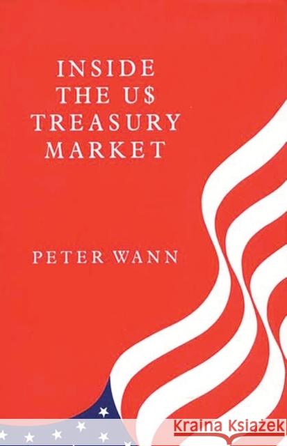 Inside the Us Treasury Market Wann, Peter 9780899304922 Quorum Books