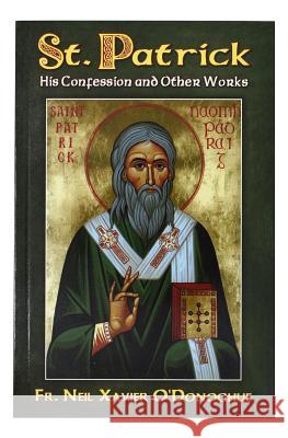 St. Patrick: His Confession and Other Works Neil Fr O O'Donoghue 9780899421797 Catholic Book Publishing Company