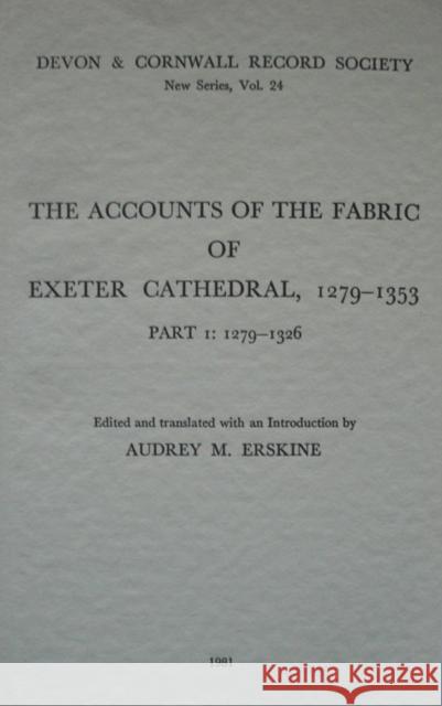 The Accounts of the Fabric of Exeter Cathedral 1279-1353, Part I  9780901853240 Devon & Cornwall Record Society