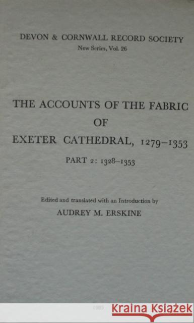 The Accounts of the Fabric of Exeter Cathedral 1279-1353, Part II  9780901853264 Devon & Cornwall Record Society