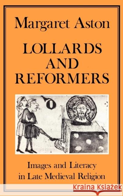 Lollards and Reformers: Images and Literacy in Late Medieval Religion Aston, Margaret 9780907628187 Hambledon & London