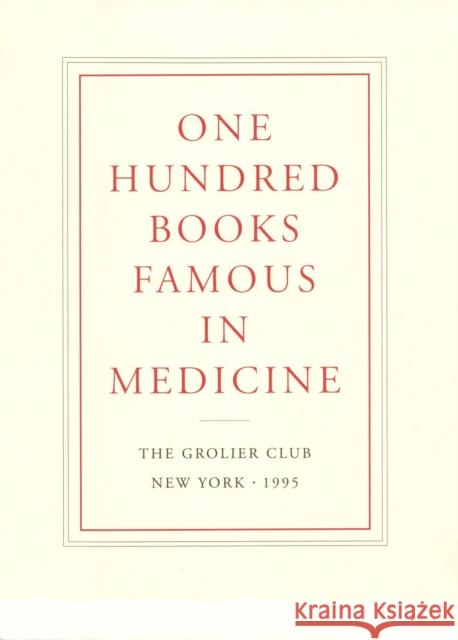 One Hundred Books Famous in Medicine Haskell F. Norman 9780910672122 Grolier, Inc.
