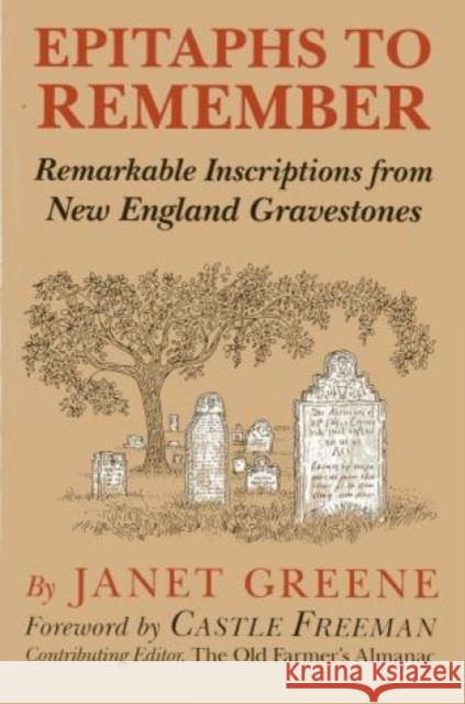 Epitaphs to Remember: Remarkable Inscriptions from New England Gravestones, 1st Edition Greene, Janet 9780911469103 Alan C. Hood & Company
