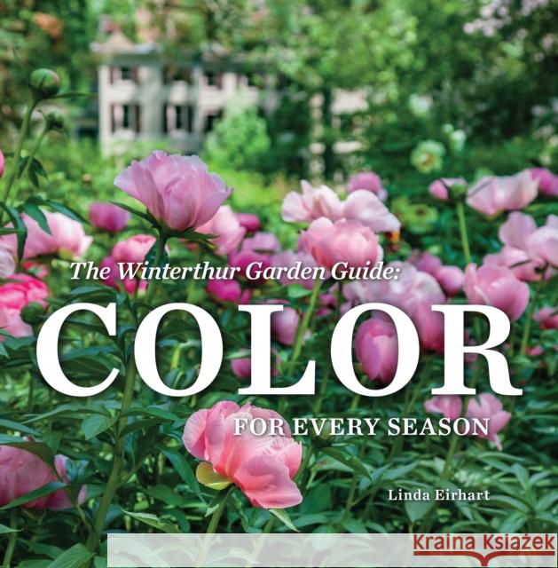 The Winterthur Garden Guide: Color for Every Season Linda Eirhart 9780912724775 Winterthur Museum
