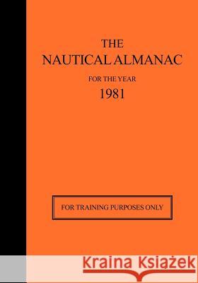 The Nautical Almanac for the Year 1981: For Training Purposes Only Nautical Almanac Office, Usno 9780914025269 Starpath Publications