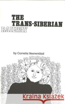 The Trans-Siberian Railway Cornelia Veenendaal 9780914086017 Alice James Books