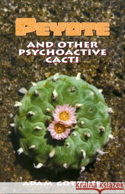 Peyote and Other Psychoactive Cacti Adam Gottlieb Derek Westlund Larry Todd 9780914171959 Ronin Publishing (CA)