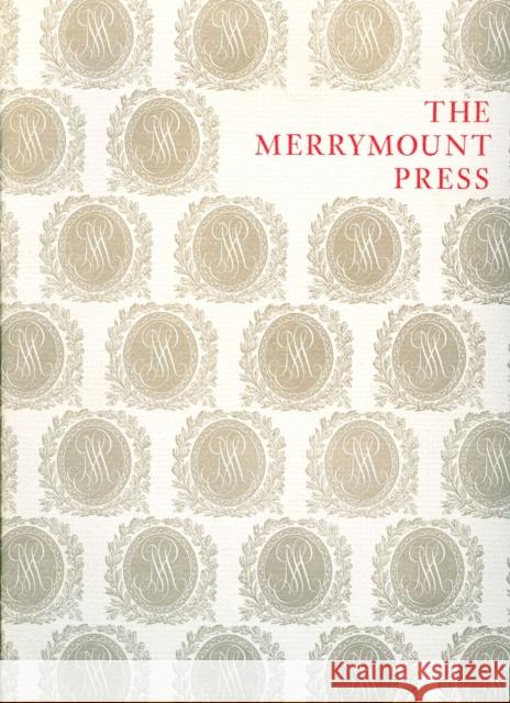 The Merrymount Press: An Exhibition on the Occasion of the 100th Anniversary of the Founding of the Press Martin Hutner 9780914630111 Houghton Library