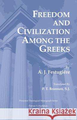 Freedom and Civilization Among the Greeks A J Festugiere, Dikran Hadidian, P T Brannan 9780915138982 Pickwick Publications