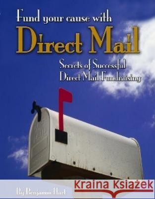 Fundyour Cause with Direct Mail: Secrets of Successful Direct Mail Fund Raising Benjamin Hart 9780915463961 Jameson Books
