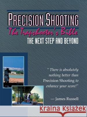 Precision Shooting: The Trapshooter's Bible Russell, James 9780916367107 James Russell