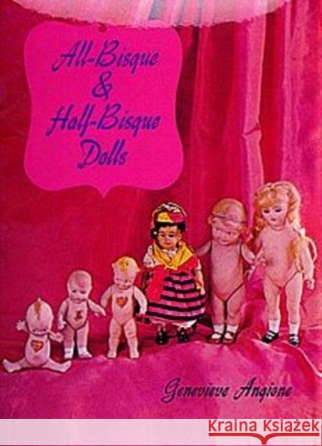 All-Bisque and Half-Bisque Dolls Genevieve Angione 9780916838393 Schiffer Publishing