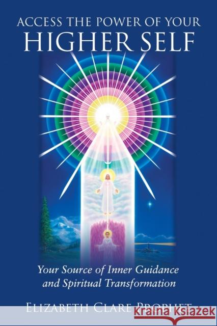 Access the Power of Your Higher Self: Your Source of Inner Guidance and Spiritual Transformation Prophet, Elizabeth Clare 9780922729364 Summit University Press