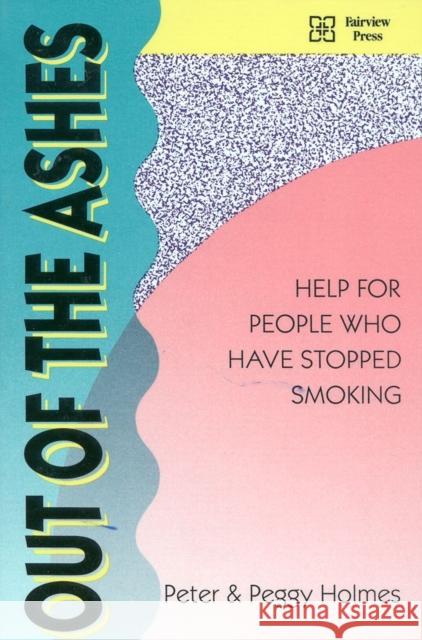 Out of the Ashes: Help for People Who Have Stopped Smoking Holmes, Peter 9780925190574 Fairview Press