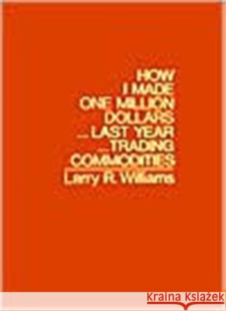 How I Made $1,000,000 Trading Commodities Last Year Williams, Larry 9780930233105 Windsor Bks/Probus