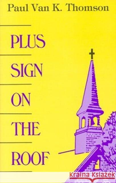 Plus Sign on the Roof Thomson, Paul Van K. 9780932506863 St. Bebe's Publications