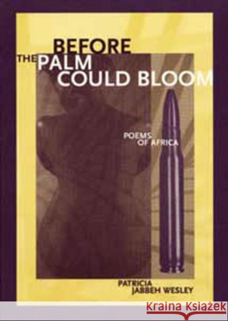 Before the Palm Could Bloom: Poems of Africa Patricia Jabbeh Wesley 9780932826640 Western Michigan University, New Issues Press