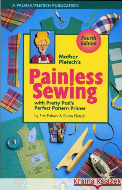 Mother Pletsch's Painless Sewing: With Pretty Pati's Perfect Pattern Primer Palmer, Pati 9780935278545 Palmer/Pletsch Publishing