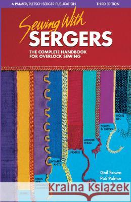 Sewing with Sergers: The Complete Handbook for Overlock Sewing Palmer, Pati 9780935278583 Palmer/Pletsch Publishing