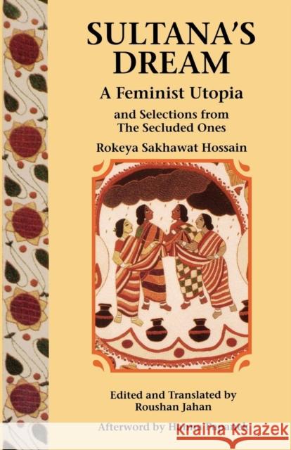 Sultana's Dream: And Selections from the Secluded Ones Rokeya Sakawat Hossein Rokeya Sakhawat Hossain Rokeya 9780935312836 Feminist Press