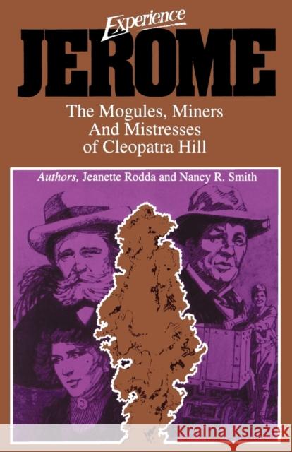 Experience Jerome: The Mogules, Miners & Mistresses of Cleopatra Hill Jeanette Rodda, Nancy R Smith 9780935810776 American Traveler Press