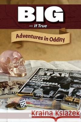 Big-If True: Adventures in Oddity Benjamin Radford Dorion Cable 9780936455174 Rhombus Publishing Company