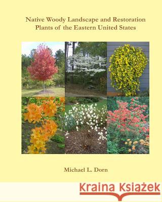 Native Woody Landscape and Restoration Plants of the Eastern United States Michael L. Dorn 9780938833390 Shore Publications
