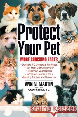 Protect Your Pet: More Shocking Facts to Consider Ann N. Martin 9780939165421 NewSage Press