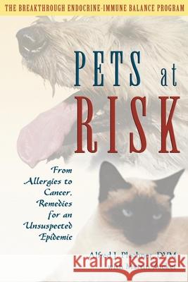Pets at Risk: From Allergies to Cancer, Remedies for an Unsuspected Epidemic Alfred J. Plechner Martin Zucker 9780939165483 NewSage Press