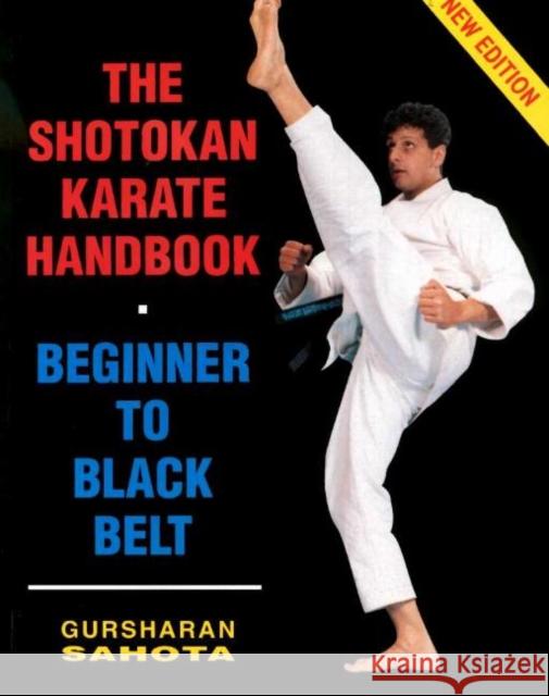 Shotokan Karate Handbook: Beginner to Black Belt Gursharan Sahota 9780952463801 Gursharan Sahota