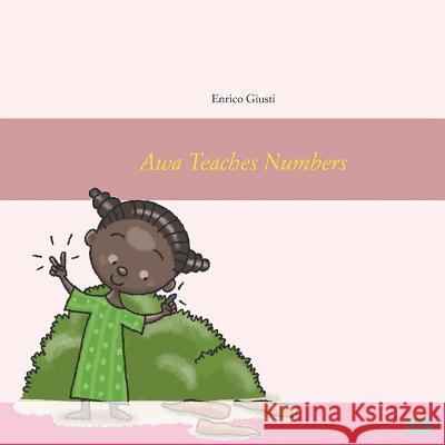 Awa Teaches Numbers: Young Awa teaches numbers to her village Enrico Giusti, Simone Frasca, 101translations 9780954172367 Adverbage Ltd