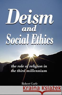 Deism and Social Ethics Corfe, Robert 9780954316198 Arena Books