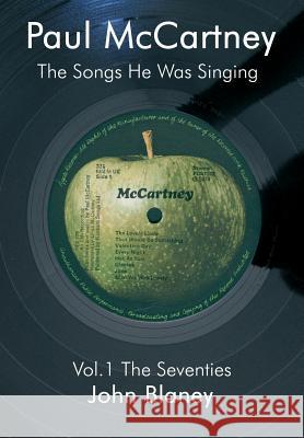 Paul McCartney: The Songs He Was Singing: v. 1: The Seventies John Blaney 9780954452827 Paper Jukebox
