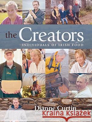 The Creators: Individuals of Irish Food Dianne Curtin 9780955226106 Cork University Press