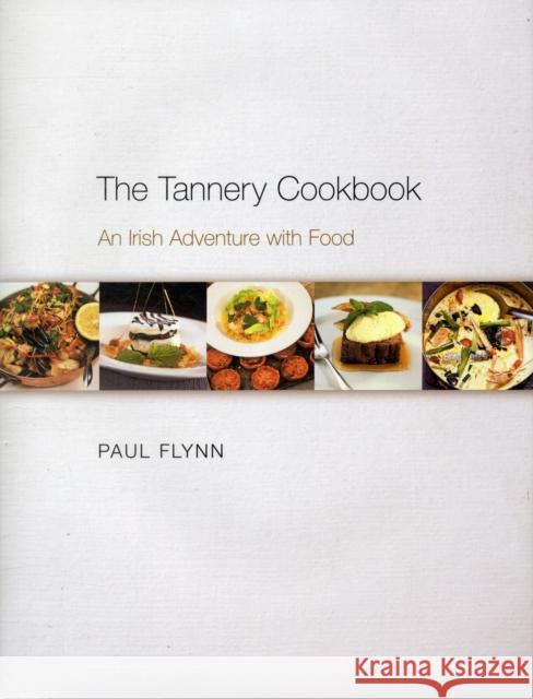 The Tannery Cookbook: An Irish Adventure with Food Flynn, Paul 9780955226168 CORK UNIVERSITY PRESS