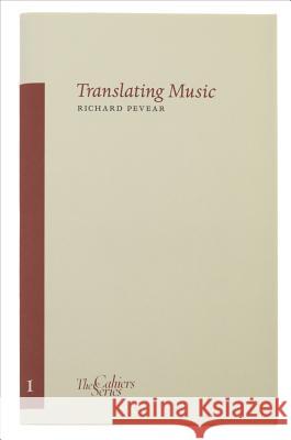 Translating Music: The Cahier Series 1 Richard Pevear 9780955296314 Sylph Editions