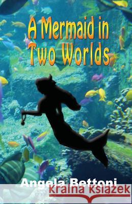 A mermaid in two worlds Bettoni, Angela 9780956642127 Angela Bettoni Publishing