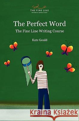 The Perfect Word: The Fine Line Writing Course Kate Gould 9780956761019 The Fine Line