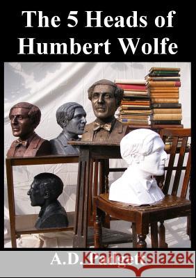 The 5 Heads of Humbert Wolfe A D Padgett 9780957291966 Adp Publishing