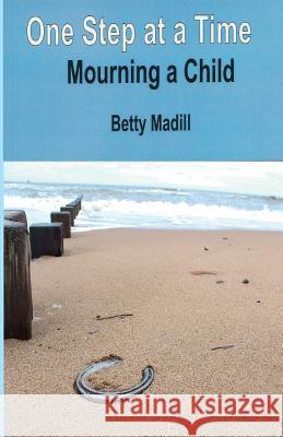 One step at a time: Mourning a Child Madill, Betty 9780957367036 Blue Butterfly Publishers Ltd