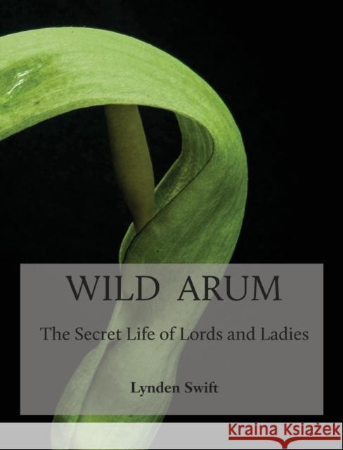 Wild Arum Lynden Swift   9780957582903 Green Yaffle Press
