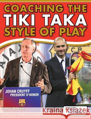 Coaching the Tiki Taka Style of Play    9780957670549 Soccertutor.com Ltd.