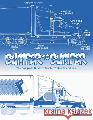 BUMPERTOBUMPER(R), The Complete Guide to Tractor-Trailer Operations Mike Byrnes and Associates 9780962168765 Mike Byrnes & Associates